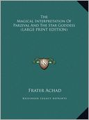 The Magical Interpretation of Parzival and the Star Goddess