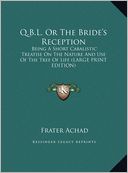 Q.B.L. or the Bride's Reception: Being a Short Cabalistic Treatise on the Nature and Use of the Tree of Life (Large Print Edition)