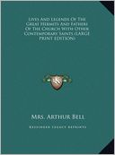 Lives and Legends of the Great Hermits and Fathers of the Church with Other Contemporary Saints