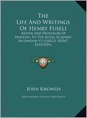 The Life and Writings of Henry Fuseli: Keeper and Professor of Painting to the Royal Academy in London V1 (Large Print Edition)