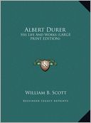 Albert Durer: His Life and Works (Large Print Edition)