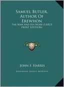 Samuel Butler, Author of Erewhon: The Man and His Work (Large Print Edition)
