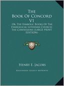 The Book of Concord V1: Or, the Symbolic Books of the Evangelical Lutheran Church; The Confessions (Large Print Edition)