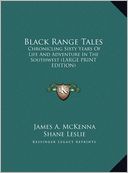 Black Range Tales: Chronicling Sixty Years of Life and Adventure in the Southwest (Large Print Edition)