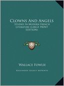 Clowns and Angels: Studies in Modern French Literature (Large Print Edition)