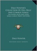 Dale Hunter's Collection of Hill Billy and Cowboy Songs: Including Blues and Yodel Songs (Large Print Edition)