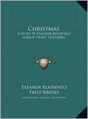 Christmas: A Story by Eleanor Roosevelt (Large Print Edition)
