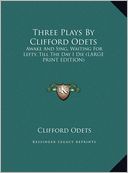 Three Plays by Clifford Odets: Awake and Sing, Waiting for Lefty, Till the Day I Die (Large Print Edition)