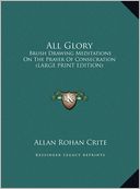 All Glory: Brush Drawing Meditations on the Prayer of Consecration (Large Print Edition)