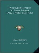 If You Need Healing Do These Oral Roberts
