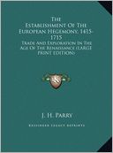 The Establishment of the European Hegemony, 1415-1715: Trade and Exploration in the Age of the Renaissance (Large Print Edition)