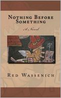 Nothing Before Something: A Novel
