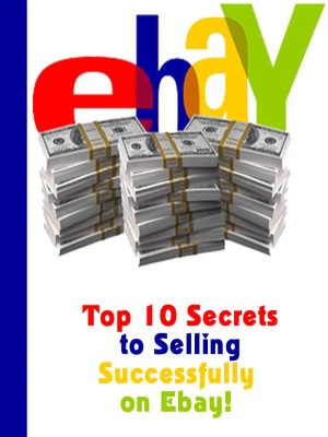 Ebay: Top 10 Secrets to Selling Successfully on Ebay