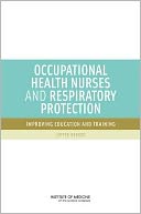 Occupational Health Nurses and Respiratory Protection: Improving Education and Training: Letter Report