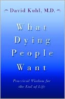 What Dying People Want: Practical Wisdom for the End of Life