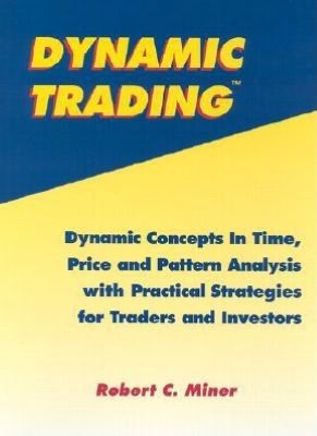Dynamic Trading: Dynamic Concepts in Time, Price, Pattern and Trading