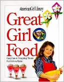 Great Girl Food: Easy Eats and Tempting Treats for Girls to Make (American Girl Library Series)