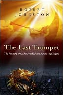 The Last Trumpet: The Mystery of God Is Finished and a New Age Begins