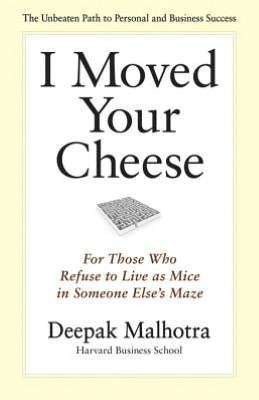 I Moved Your Cheese: For Those Who Refuse to Live as Mice in Someone Else's Maze