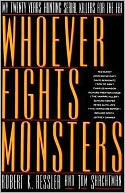 Whoever Fights Monsters: My Twenty Years Tracking Serial Killers for the FBI