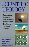 Scientific UFOlogy: Roswell and Beyond--How Scientific Methodology Can Prove the Reality of UFOs