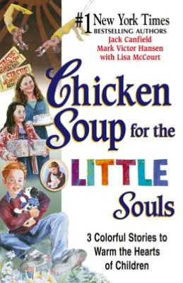 Chicken Soup for the Little Souls: 3 Colorful Stories to Warm the Hearts of Children