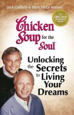 Chicken Soup for the Soul: Unlocking the Secrets to Living Your Dreams