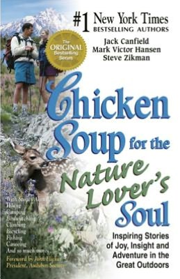 Chicken Soup for the Nature Lover's Soul: Inspiring Stories of Joy, Insight and Adventure in the Great Outdoors