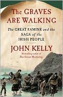 The Graves Are Walking: The Great Famine and the Saga of the Irish People
