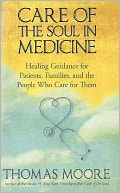Care of the Soul in Medicine: Healing Guidance for Patients, Families, and the People Who Care for Them