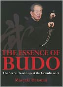 The Essence of Budo: The Secret Teachings of the Grandmaster