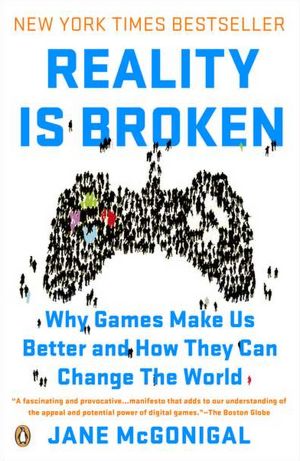 Reality Is Broken: Why Games Make Us Better and How They Can Change the World