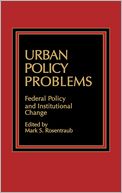 Urban Policy Problems: Federal Policy and Institutional Change
