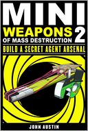 Mini Weapons of Mass Destruction 2: Build a Secret Agent Arsenal