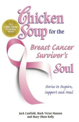 Chicken Soup for the Breast Cancer Survivor's Soul: Stories to Inspire, Support and Heal
