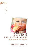 Loving the Little Years: Mothering in the Trenches