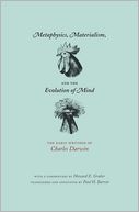 Metaphysics, Materialism, and the Evolution of Mind: The Early Writings of Charles Darwin