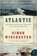 Atlantic: Great Sea Battles, Heroic Discoveries, Titanic Storms, and a Vast Ocean of a Million Stories