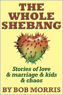 THE WHOLE SHEBANG: Love & Marriage & Kids & Chaos