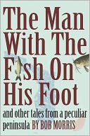 THE MAN WITH THE FISH ON HIS FOOT: And Other Tales from a Peculiar Peninsula