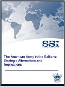 The American Army in the Balkans: Strategic Alternatives and Implications