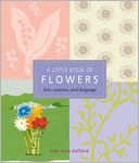 A Little Book of Flowers: Lore, Customs, and Language