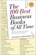 The 100 Best Business Books of All Time: What They Say, Why They Matter, and How They Can Help You
