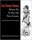 Ten Stupid Things Women Do To Mess Up Their Careers