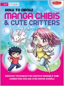 How to Draw Manga Chibis & Cute Critters: Discover techniques for creating adorable chibi characters and doe-eyed manga animals