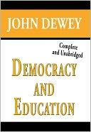 Democracy and Education Complete and Unabridged