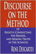 Discourse on the Method of Rightly Conducting the Reason, and Seeking Truth in the Sciences