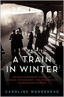 A Train in Winter by Caroline Moorehead: Book Cover