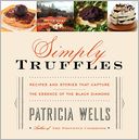 Simply Truffles: Recipes and Stories That Capture the Essence of the Black Diamond