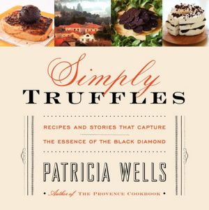 Simply Truffles: Recipes and Stories That Capture the Essence of the Black Diamond